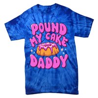 Inappropriate Pound My Cake Daddy Embarrassing Adult Humor  Tie-Dye T-Shirt