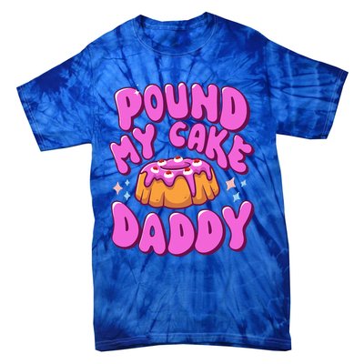 Inappropriate Pound My Cake Daddy Embarrassing Adult Humor  Tie-Dye T-Shirt