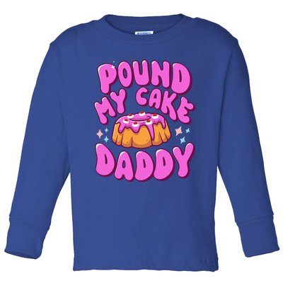 Inappropriate Pound My Cake Daddy Embarrassing Adult Humor  Toddler Long Sleeve Shirt