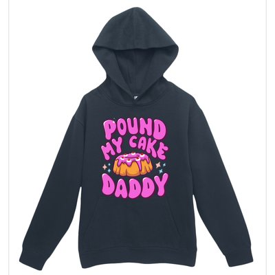 Inappropriate Pound My Cake Daddy Embarrassing Adult Humor  Urban Pullover Hoodie