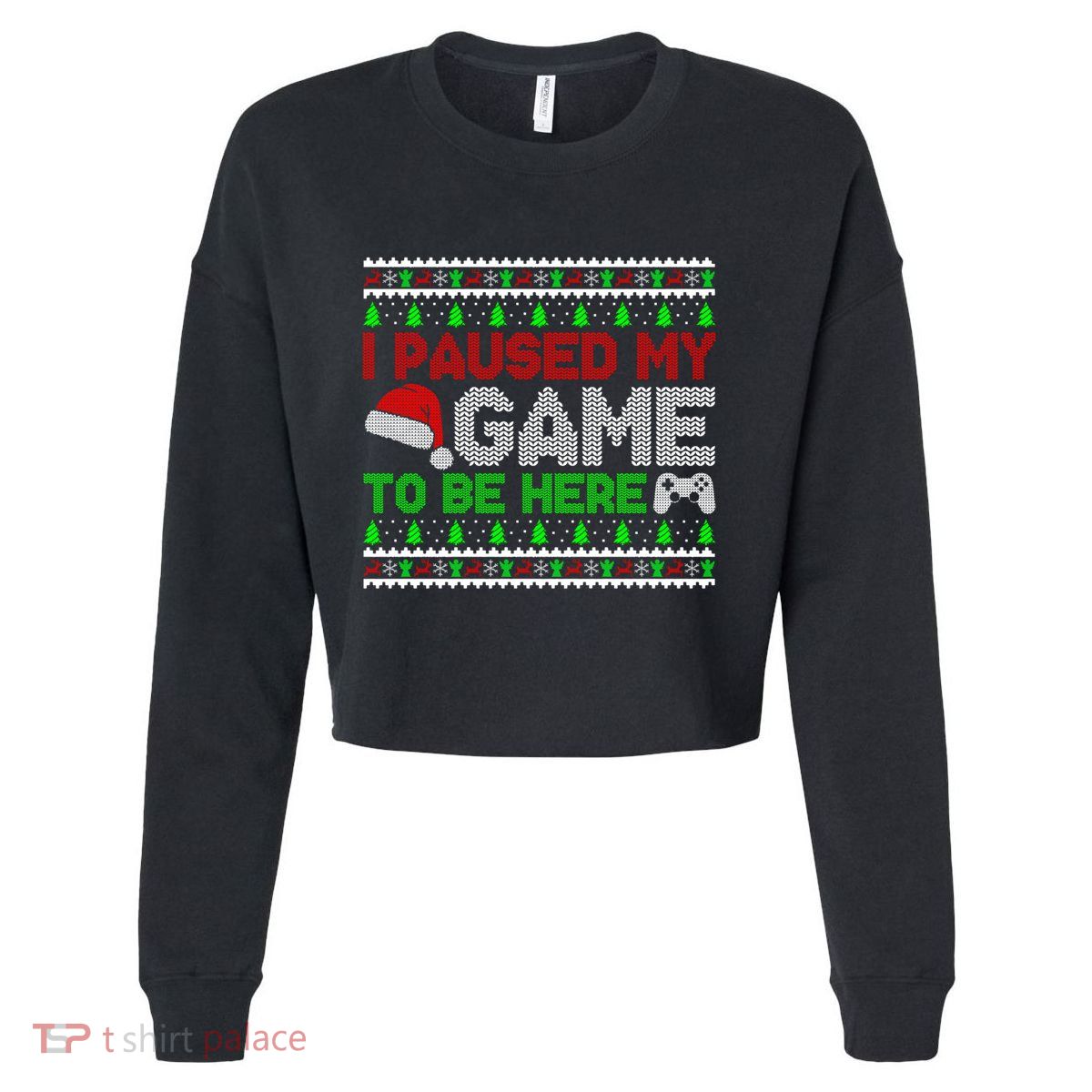 I Paused My Game To Be Here Christmas Gamer Ugly Gift Cropped Pullover Crew