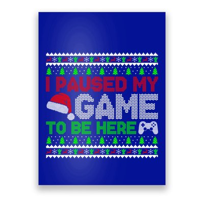 I Paused My Game To Be Here Christmas Gamer Ugly Gift Poster