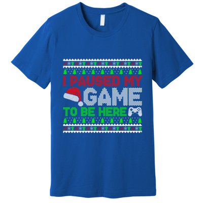 I Paused My Game To Be Here Christmas Gamer Ugly Gift Premium T-Shirt