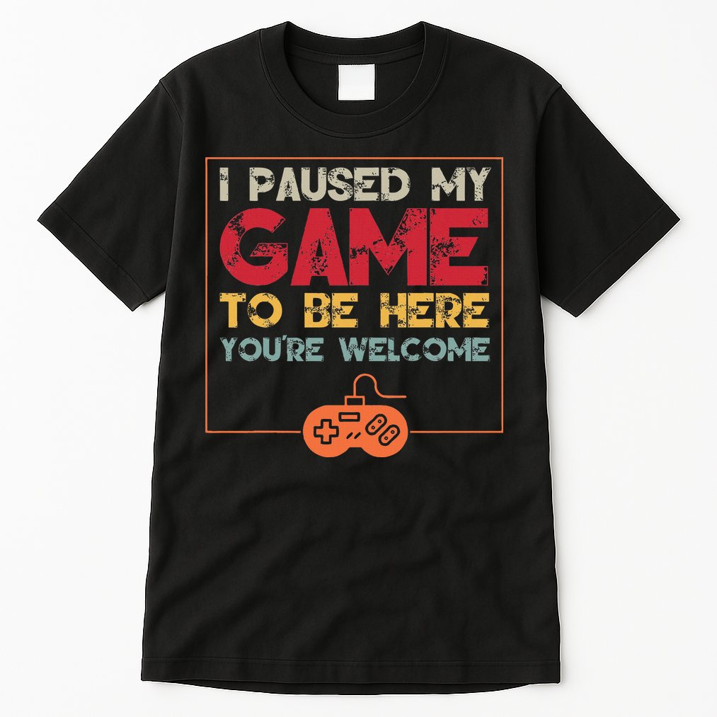 I Paused My Game To Be Here Video Gamer Tall T-Shirt