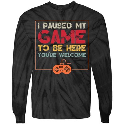 I Paused My Game To Be Here Video Gamer Tie-Dye Long Sleeve Shirt