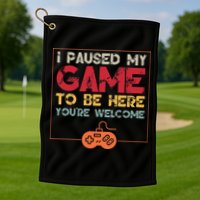 I Paused My Game To Be Here Video Gamer Golf Towel