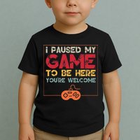 I Paused My Game To Be Here Video Gamer Toddler T-Shirt