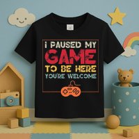 I Paused My Game To Be Here Video Gamer Toddler T-Shirt