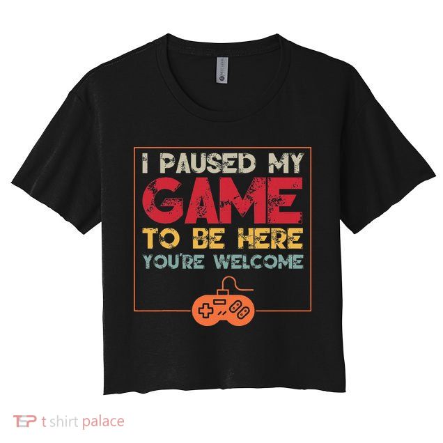 I Paused My Game To Be Here Video Gamer Crop Top