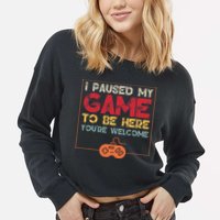 I Paused My Game To Be Here Video Gamer Cropped Pullover Crew