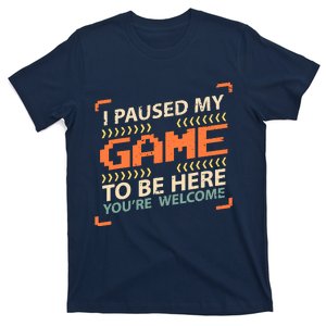 I Paused My Game To Be Here YouRe Welcome Video Gamer T-Shirt