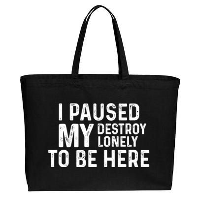 I Paused My Destroy Lonely To Be Here Cotton Canvas Jumbo Tote