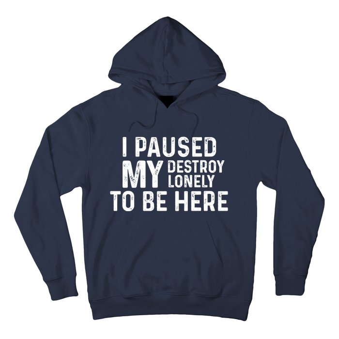 I Paused My Destroy Lonely To Be Here Hoodie