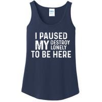 I Paused My Destroy Lonely To Be Here Ladies Essential Tank