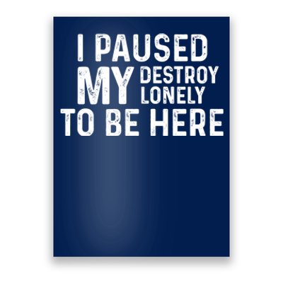 I Paused My Destroy Lonely To Be Here Poster