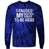 I Paused My Destroy Lonely To Be Here Tie-Dye Long Sleeve Shirt