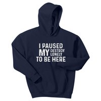 I Paused My Destroy Lonely To Be Here Kids Hoodie