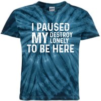 I Paused My Destroy Lonely To Be Here Kids Tie-Dye T-Shirt