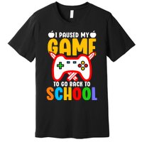 I Paused My Game To Go Back To School Teacher Student Grade Premium T-Shirt