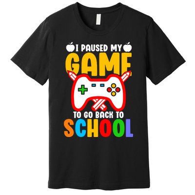 I Paused My Game To Go Back To School Teacher Student Grade Premium T-Shirt