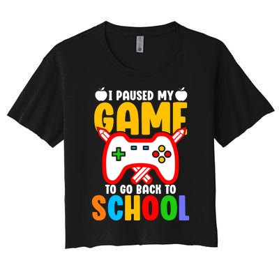 I Paused My Game To Go Back To School Teacher Student Grade Women's Crop Top Tee