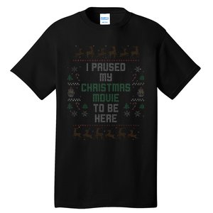 I Paused My Christmas Movie Ugly Xmas Sweater Style Tall T-Shirt