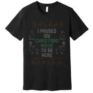 I Paused My Christmas Movie Ugly Xmas Sweater Style Premium T-Shirt