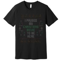 I Paused My Christmas Movie Ugly Xmas Sweater Style Premium T-Shirt