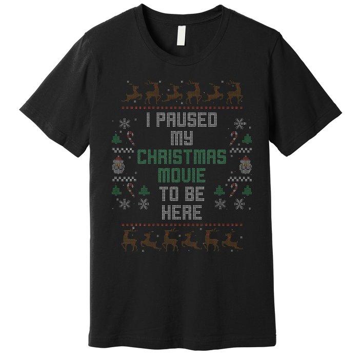 I Paused My Christmas Movie Ugly Xmas Sweater Style Premium T-Shirt