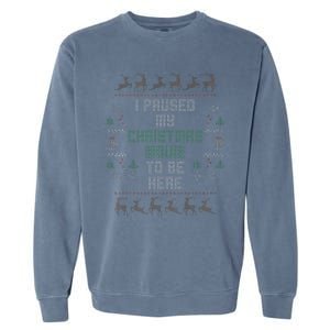 I Paused My Christmas Movie Ugly Xmas Sweater Style Garment-Dyed Sweatshirt