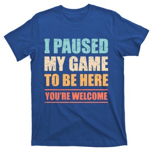 I Paused My Game To Be Here Funny Gamer Video Game Gaming Cool Gift T-Shirt