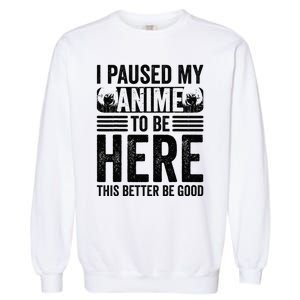 I Paused My Anime to Be Here Teens    Funny Anime Garment-Dyed Sweatshirt