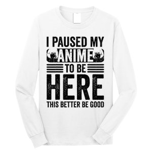 I Paused My Anime to Be Here Teens    Funny Anime Long Sleeve Shirt