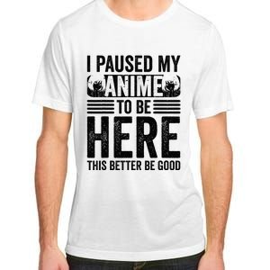 I Paused My Anime to Be Here Teens    Funny Anime Adult ChromaSoft Performance T-Shirt