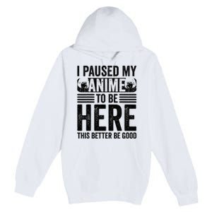 I Paused My Anime to Be Here Teens    Funny Anime Premium Pullover Hoodie