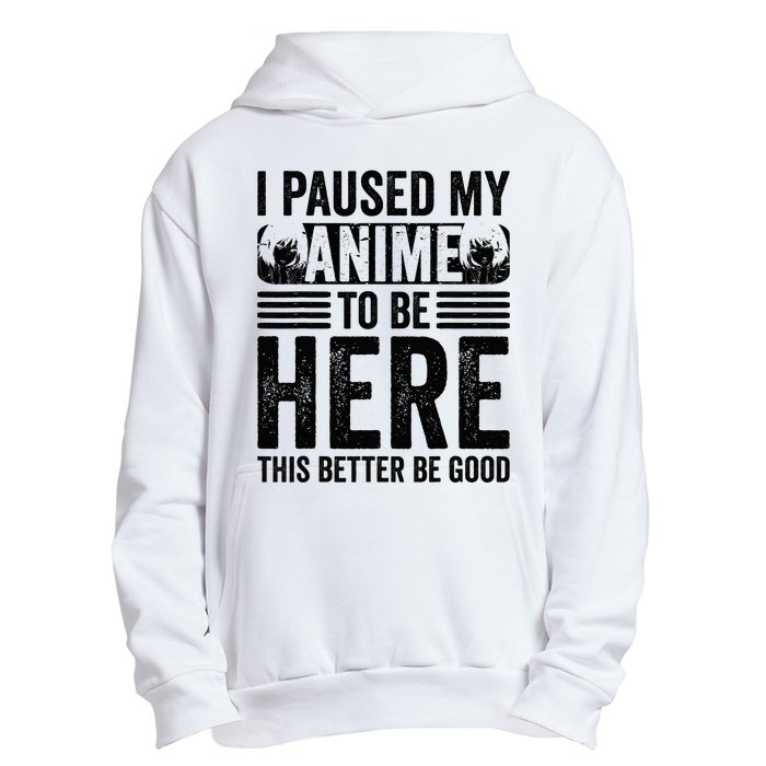 I Paused My Anime to Be Here Teens    Funny Anime Urban Pullover Hoodie