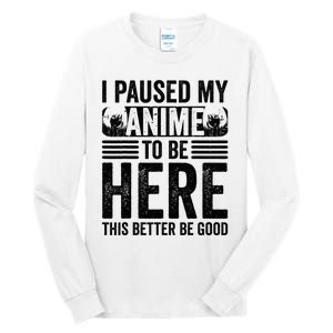 I Paused My Anime to Be Here Teens    Funny Anime Tall Long Sleeve T-Shirt