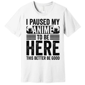 I Paused My Anime to Be Here Teens    Funny Anime Premium T-Shirt