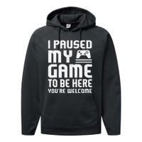 I Paused My Game To Be Here Funny Video Gamers Gift  Performance Fleece Hoodie