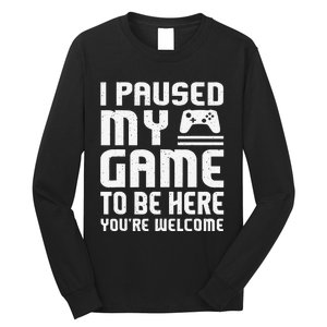 I Paused My Game To Be Here Funny Video Gamers Gift  Long Sleeve Shirt