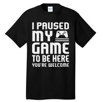 I Paused My Game To Be Here Funny Video Gamers Gift  Tall T-Shirt