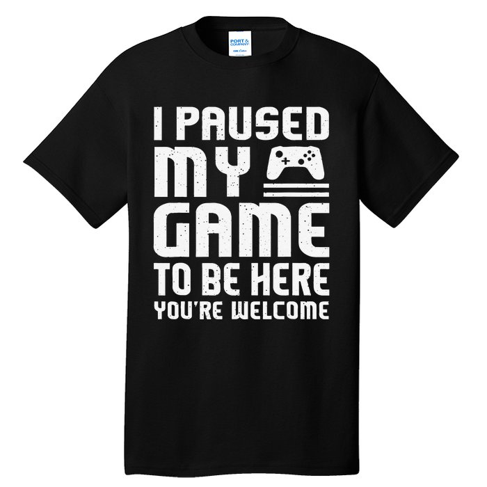 I Paused My Game To Be Here Funny Video Gamers Gift  Tall T-Shirt