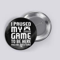 I Paused My Game To Be Here Funny Video Gamers Gift  Button