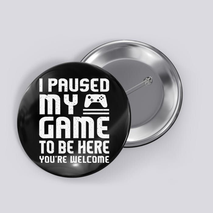 I Paused My Game To Be Here Funny Video Gamers Gift  Button