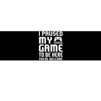 I Paused My Game To Be Here Funny Video Gamers Gift  Bumper Sticker