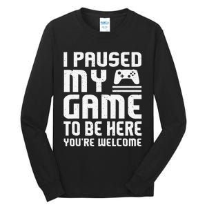 I Paused My Game To Be Here Funny Video Gamers Gift  Tall Long Sleeve T-Shirt