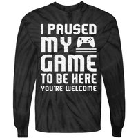 I Paused My Game To Be Here Funny Video Gamers Gift  Tie-Dye Long Sleeve Shirt