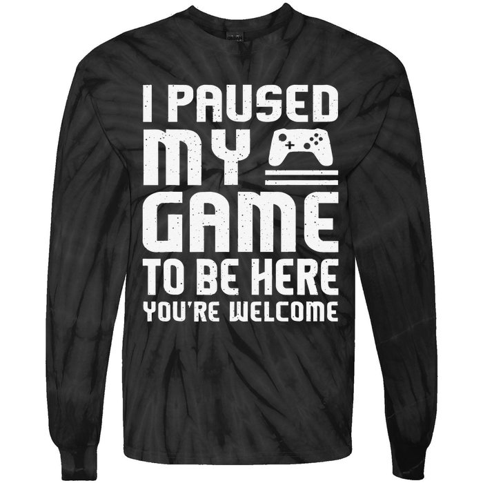 I Paused My Game To Be Here Funny Video Gamers Gift  Tie-Dye Long Sleeve Shirt