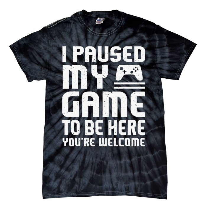 I Paused My Game To Be Here Funny Video Gamers Gift  Tie-Dye T-Shirt