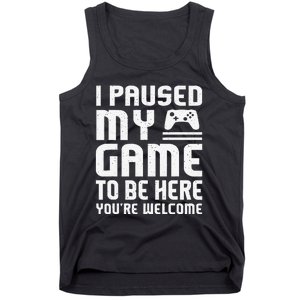 I Paused My Game To Be Here Funny Video Gamers Gift  Tank Top